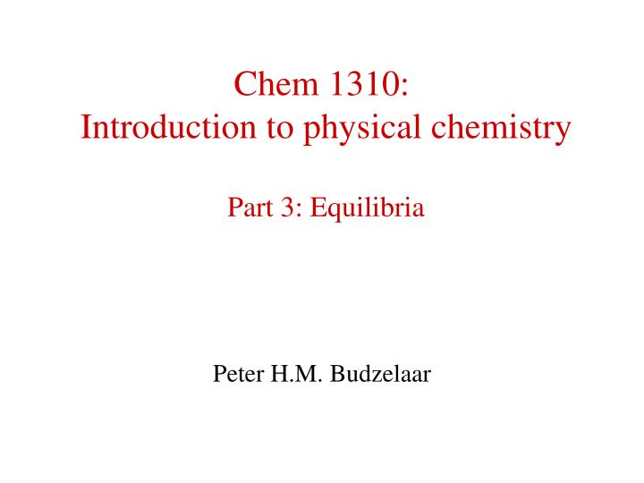 chem 1310 introduction to physical chemistry part 3 equilibria