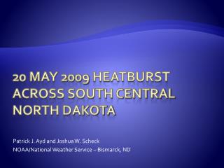 20 May 2009 HeatBurst Across South Central North Dakota
