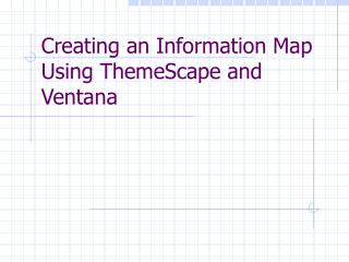 Creating an Information Map Using ThemeScape and Ventana