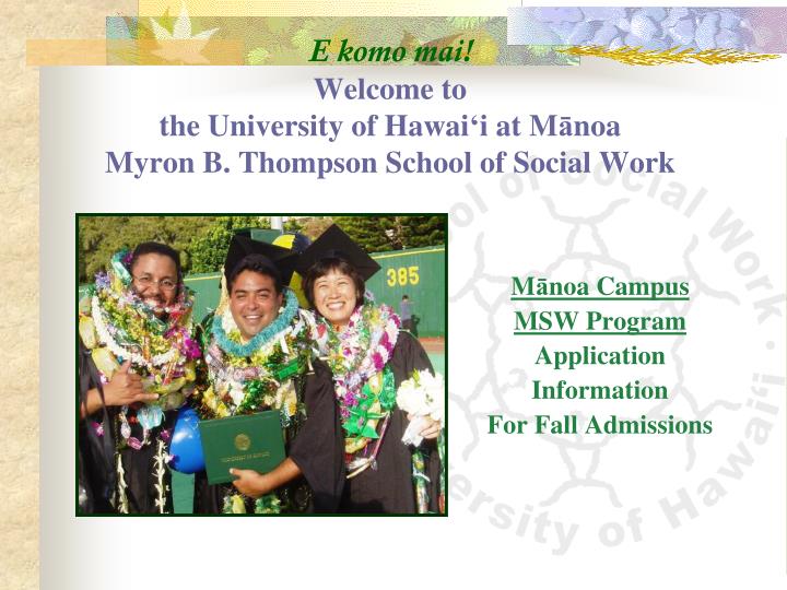 e komo mai welcome to the university of hawai i at m noa myron b thompson school of social work