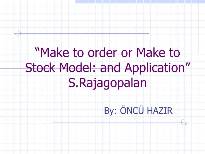 make to order or make to stock model and application s rajagopalan