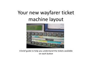 Your new wayfarer ticket machine layout