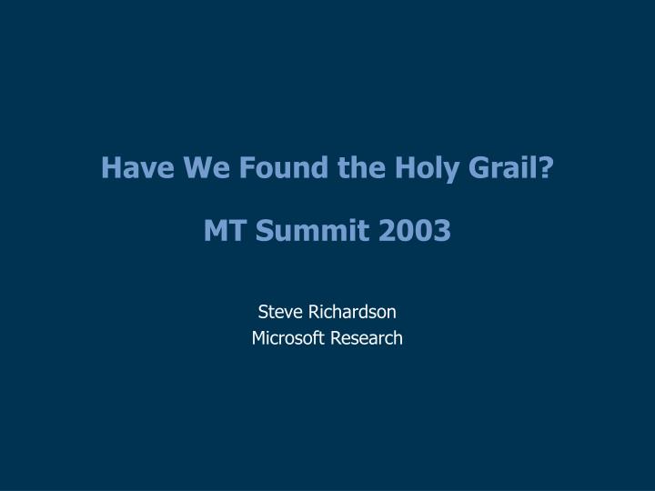 have we found the holy grail mt summit 2003