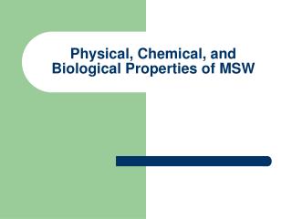 Physical, Chemical, and Biological Properties of MSW