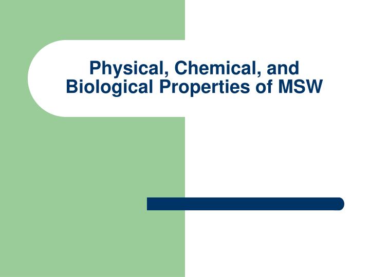 physical chemical and biological properties of msw