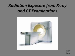 Radiation Exposure from X-ray and CT Examinations