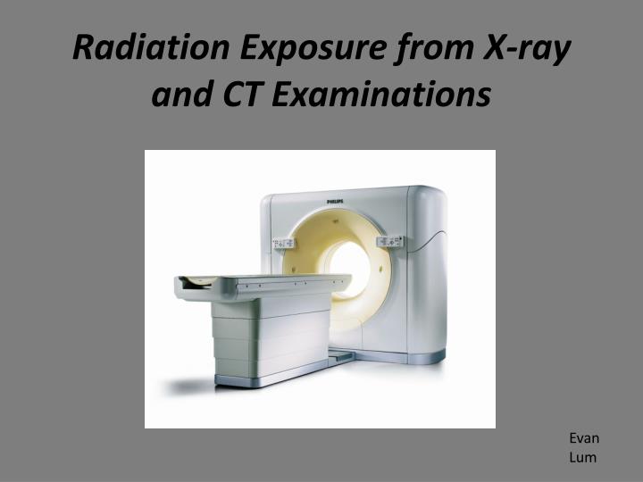 radiation exposure from x ray and ct examinations