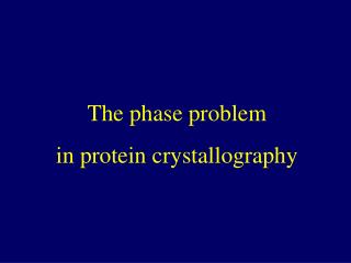 The phase problem in protein crystallography