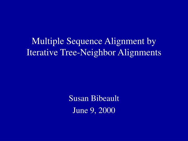 multiple sequence alignment by iterative tree neighbor alignments