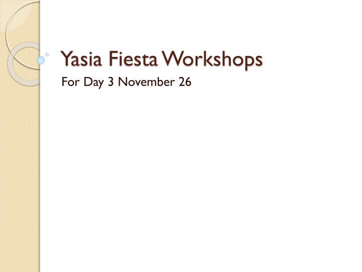 yasia fiesta workshops