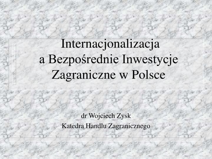 internacjonalizacja a bezpo rednie inwestycje zagraniczne w polsce