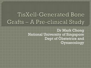 TisXell -Generated Bone Grafts – A Pre-clinical Study