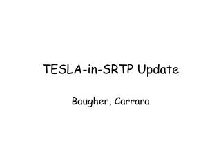 TESLA-in-SRTP Update