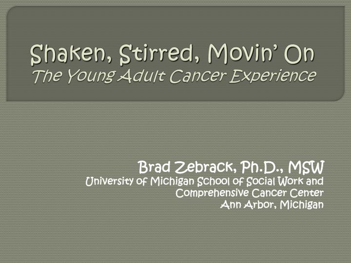 shaken stirred movin on the young adult cancer experience