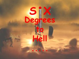 Degrees to Hell .....