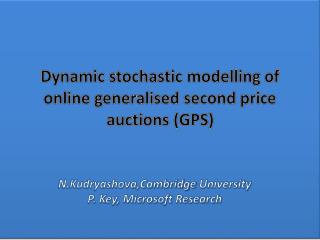 Dynamic stochastic modelling of online generalised second price auctions (GPS)