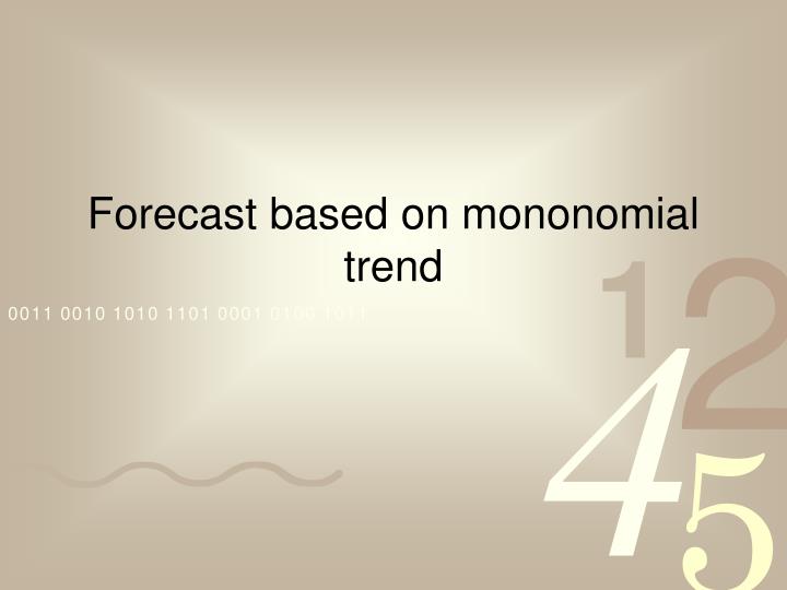 forecast based on mononomial trend