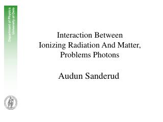Interaction Between Ionizing Radiation And Matter, Problems Photons Audun Sanderud