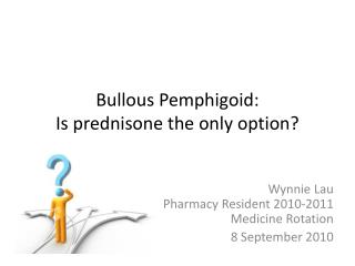Bullous Pemphigoid: Is prednisone the only option?
