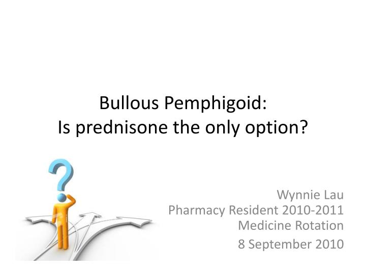 bullous pemphigoid is prednisone the only option