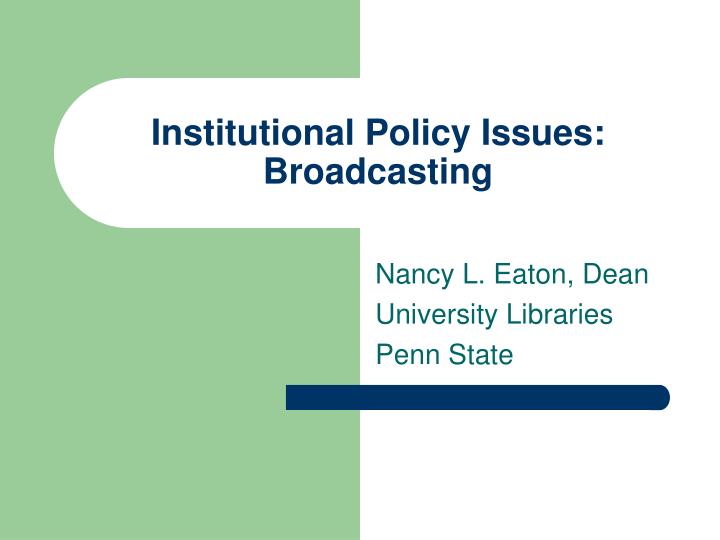 institutional policy issues broadcasting