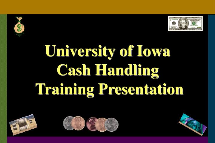 university of iowa cash handling training presentation