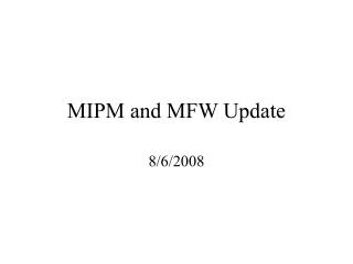 MIPM and MFW Update
