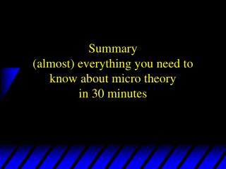 Summary (almost) everything you need to know about micro theory in 30 minutes