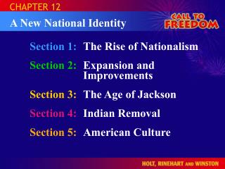 Section 1:	 The Rise of Nationalism Section 2:	 Expansion and 				Improvements