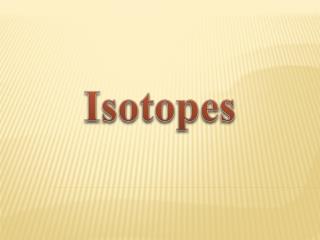 Isotopes