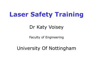 Laser Safety Training Dr Katy Voisey Faculty of Engineering University Of Nottingham