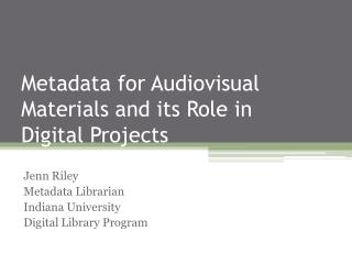 Metadata for Audiovisual Materials and its Role in Digital Projects