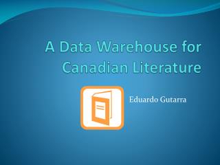 A Data Warehouse for Canadian Literature