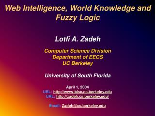 Web Intelligence, World Knowledge and Fuzzy Logic Lotfi A. Zadeh Computer Science Division