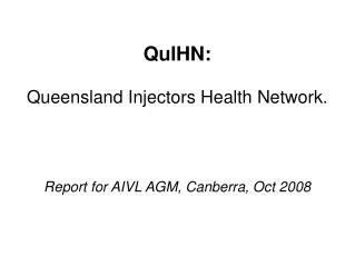 QuIHN: Queensland Injectors Health Network.