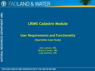 LRIMS Cadastre Module User Requirements and Functionality (Seychelles Case Study) John Latham, NRL