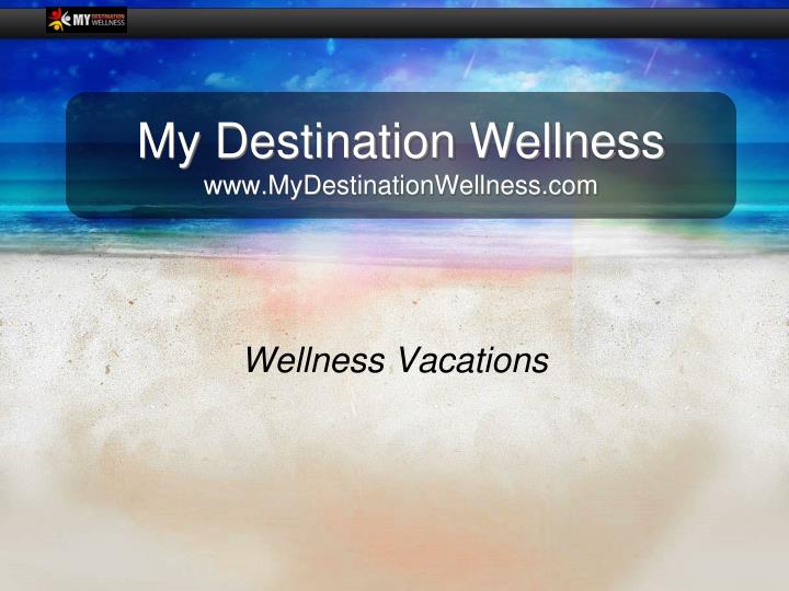 my destination wellness www mydestinationwellness com