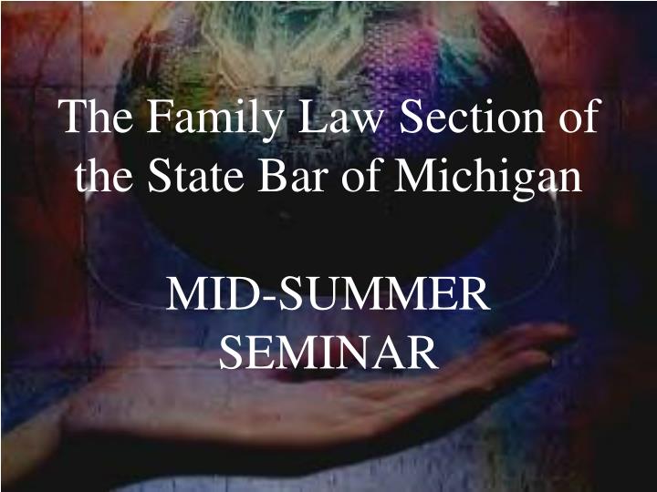 the family law section of the state bar of michigan mid summer seminar