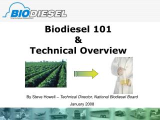 Biodiesel 101 &amp; Technical Overview