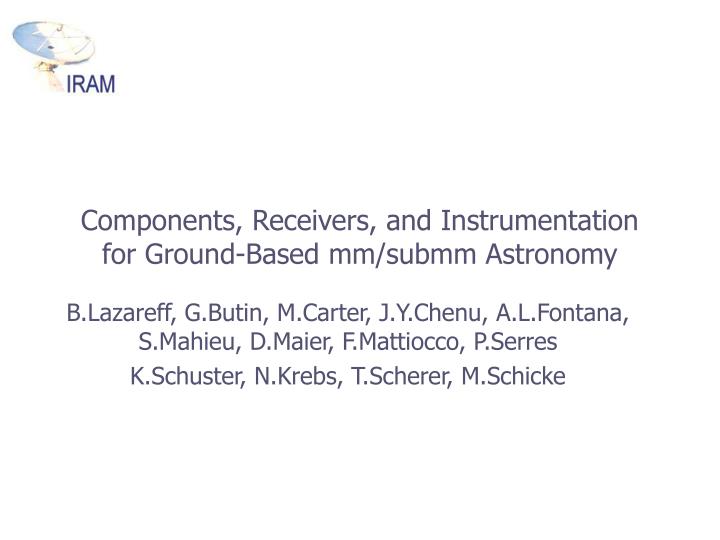 components receivers and instrumentation for ground based mm submm astronomy