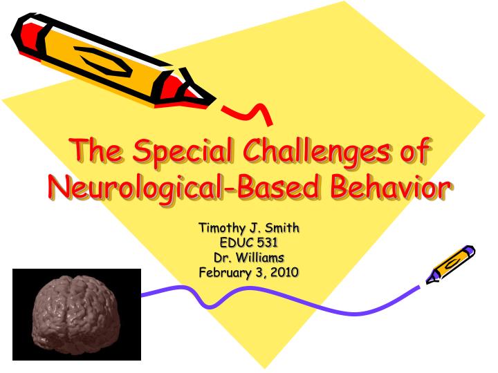 the special challenges of neurological based behavior