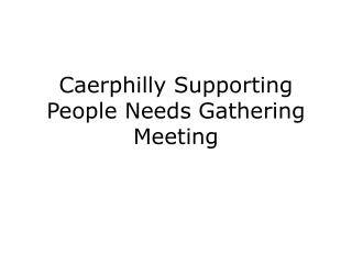 Caerphilly Supporting People Needs Gathering Meeting