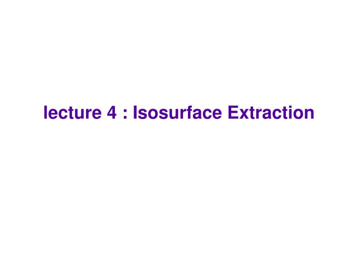 lecture 4 isosurface extraction