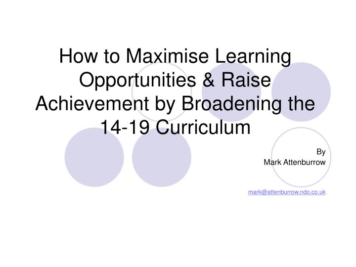 how to maximise learning opportunities raise achievement by broadening the 14 19 curriculum