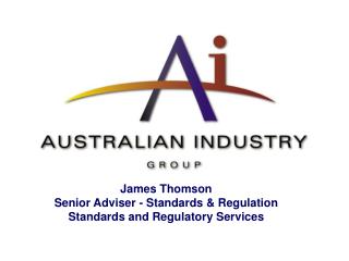 James Thomson Senior Adviser - Standards &amp; Regulation Standards and Regulatory Services