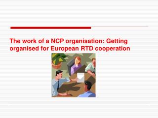 The work of a NCP organisation: Getting organised for European RTD cooperation