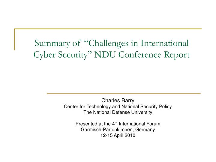 summary of c hallenges in international cyber security ndu conference report