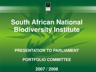 South African National Biodiversity Institute PRESENTATION TO PARLIAMENT PORTFOLIO COMMITTEE