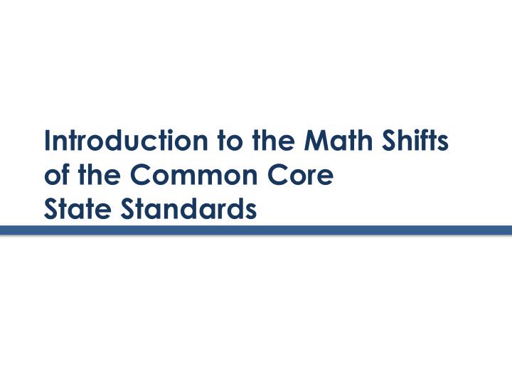 introduction to the math shifts of the common core state standards