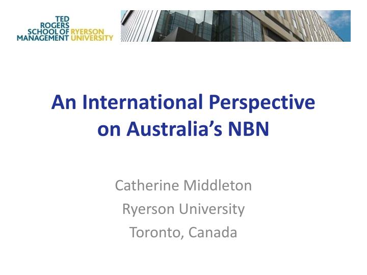 an international perspective on australia s nbn